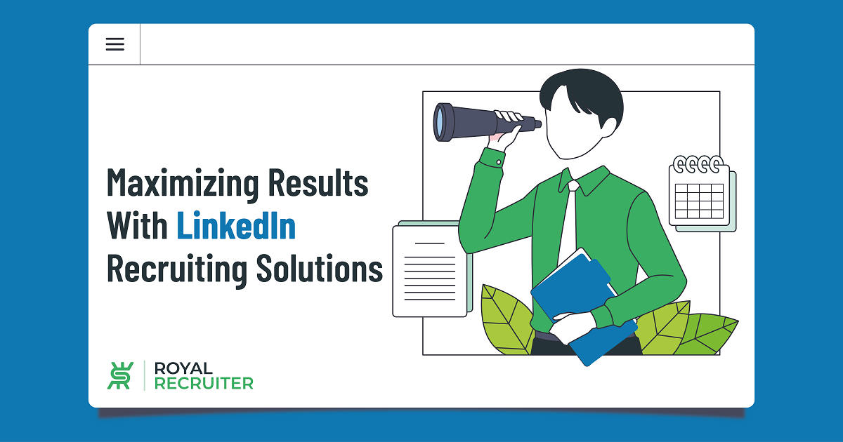 Maximizing Results with LinkedIn Recruiting Solutions