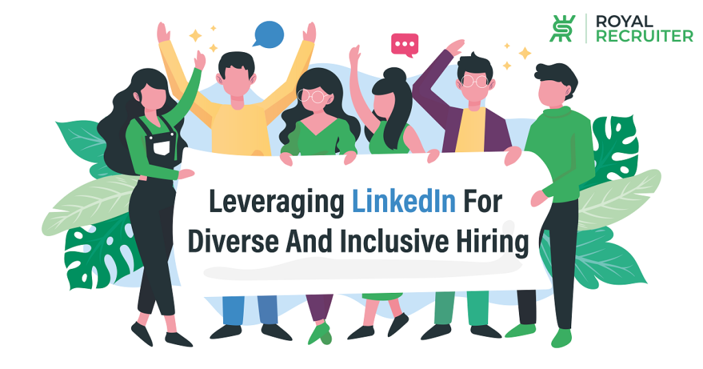 Leveraging LinkedIn For Diverse And Inclusive Hiring - Royal Recruiter